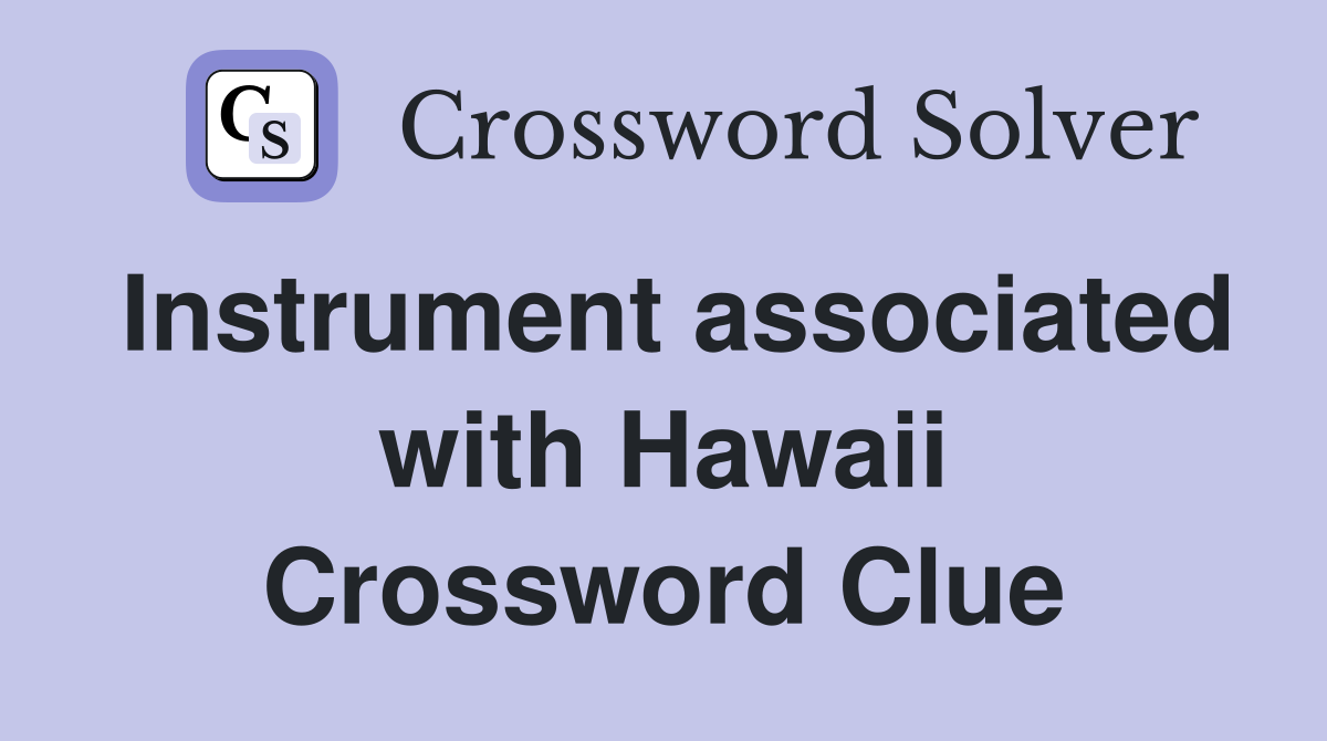 Instrument associated with Hawaii Crossword Clue