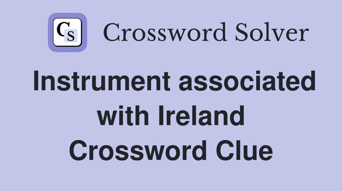 Instrument associated with Ireland Crossword Clue