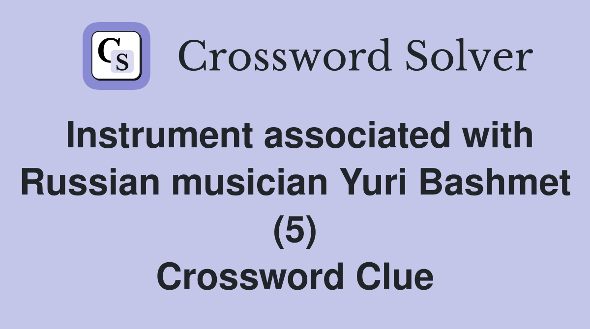 Instrument associated with Russian musician Yuri Bashmet (5) Crossword Clue