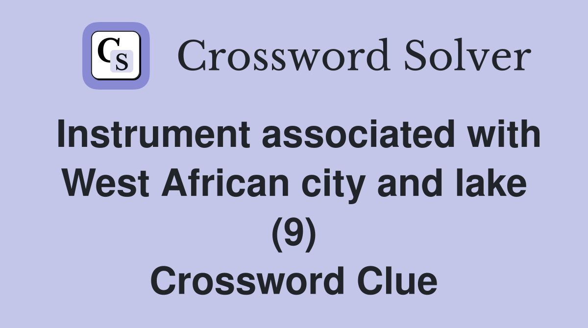 Instrument associated with West African city and lake (9) Crossword Clue