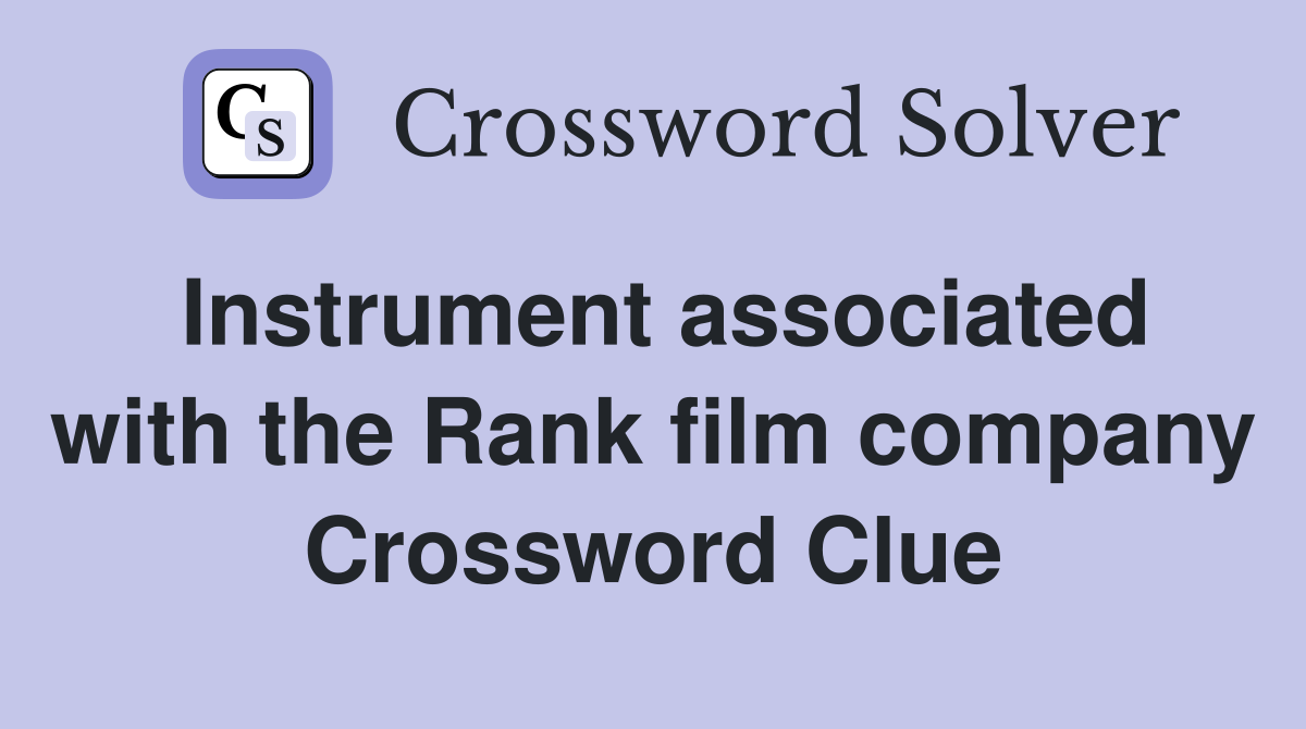 Instrument associated with the Rank film company Crossword Clue