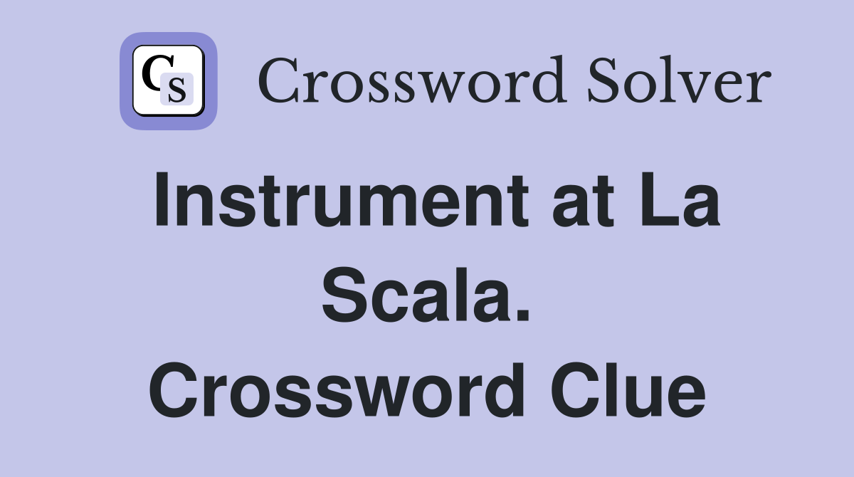 Instrument at La Scala. Crossword Clue