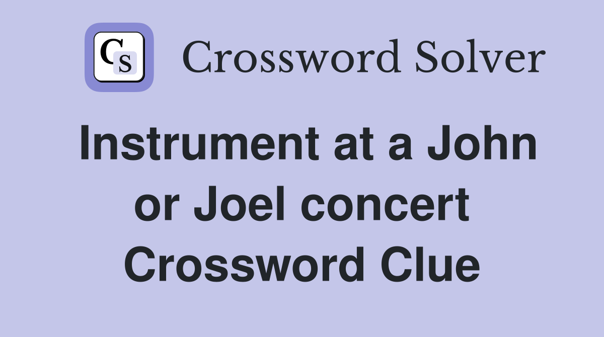 Instrument at a John or Joel concert Crossword Clue