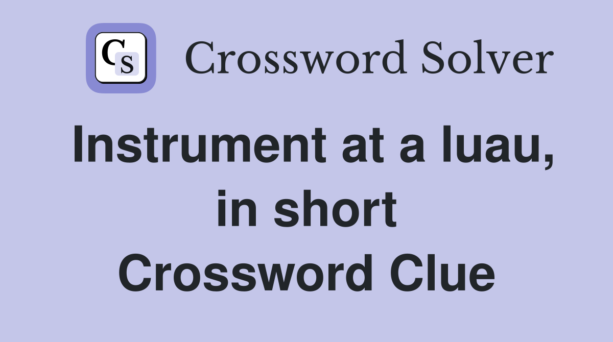 Instrument at a luau, in short Crossword Clue