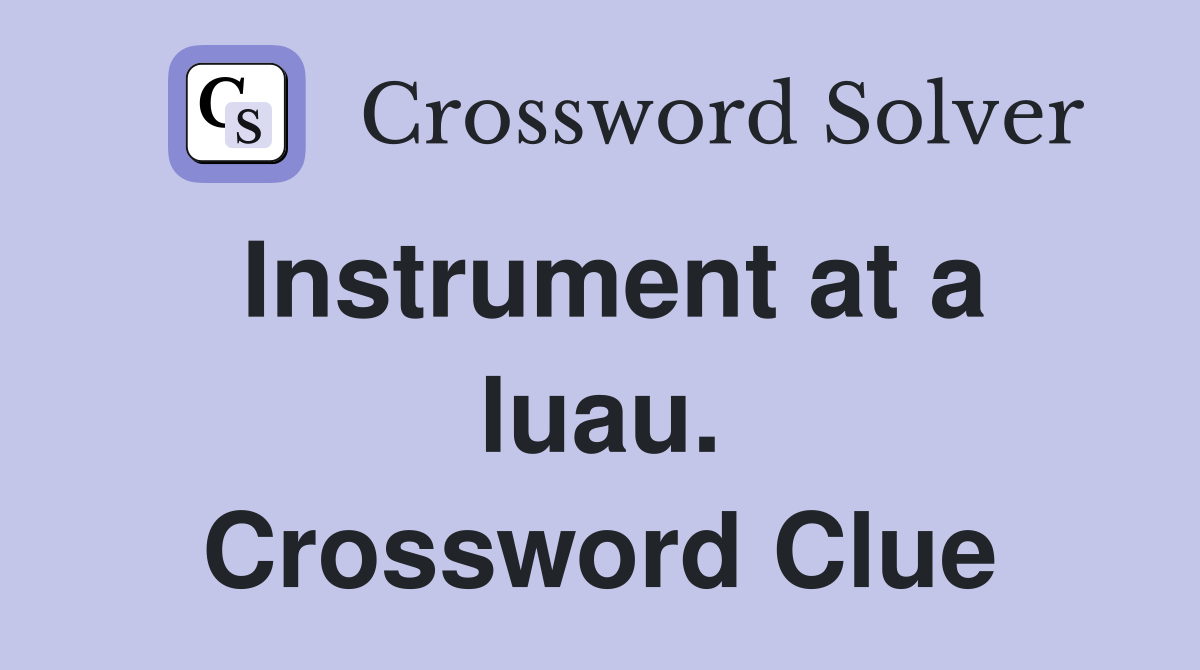 Instrument at a luau. Crossword Clue