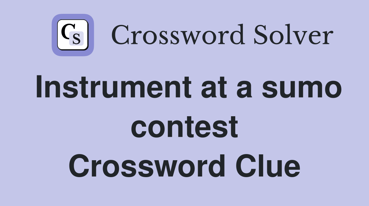 Instrument at a sumo contest Crossword Clue