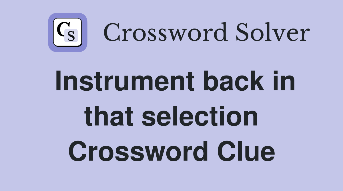 Instrument back in that selection Crossword Clue