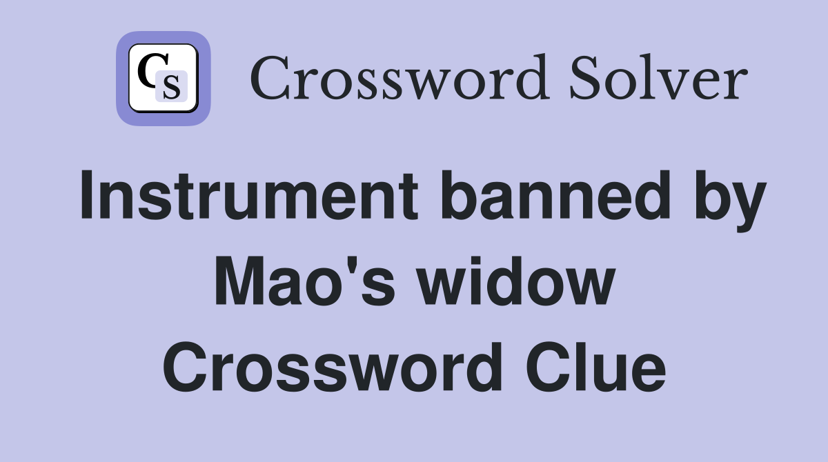 Instrument banned by Mao's widow Crossword Clue
