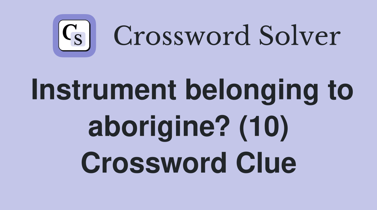 Instrument belonging to aborigine? (10) Crossword Clue
