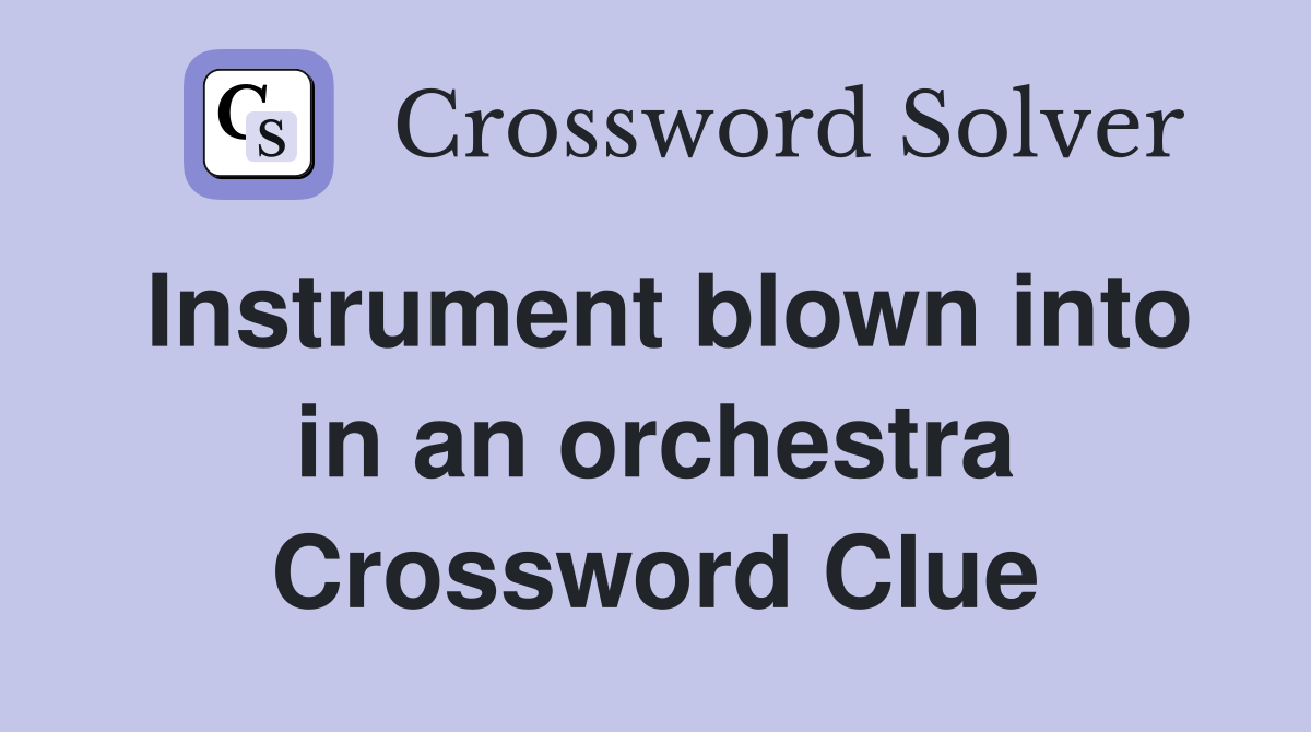 Instrument blown into in an orchestra Crossword Clue