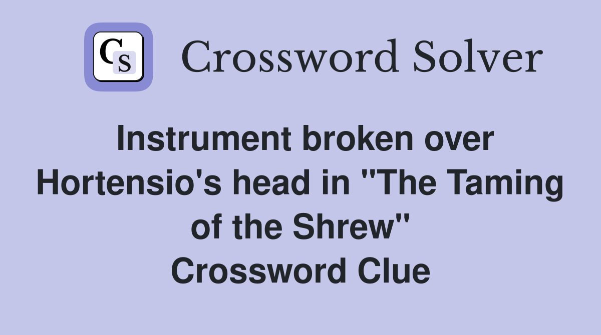 Instrument broken over Hortensio's head in "The Taming of the Shrew" Crossword Clue