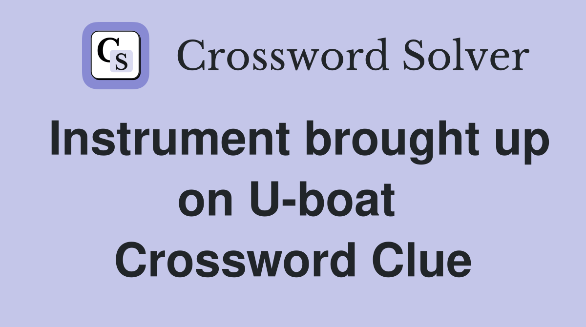 Instrument brought up on U-boat  Crossword Clue