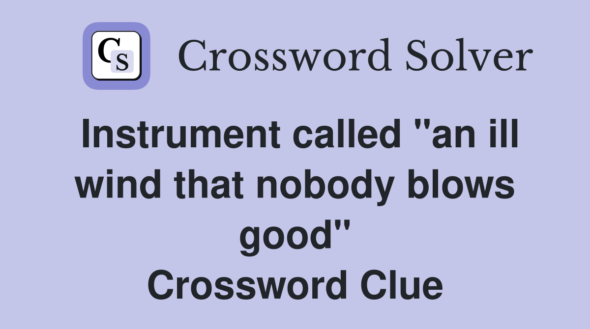 Instrument called "an ill wind that nobody blows good" Crossword Clue