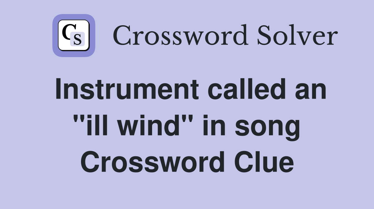 Instrument called an "ill wind" in song Crossword Clue