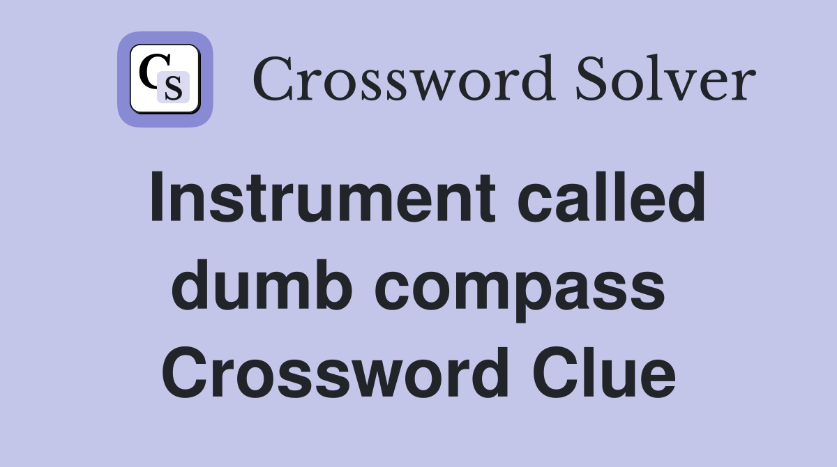 Instrument called dumb compass Crossword Clue
