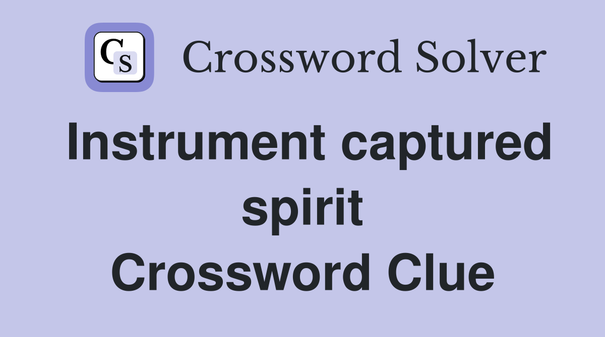 Instrument captured spirit Crossword Clue