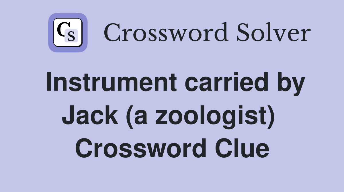 Instrument carried by Jack (a zoologist)  Crossword Clue