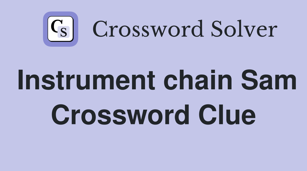 Instrument chain Sam Crossword Clue