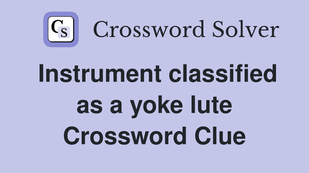 Instrument classified as a yoke lute Crossword Clue