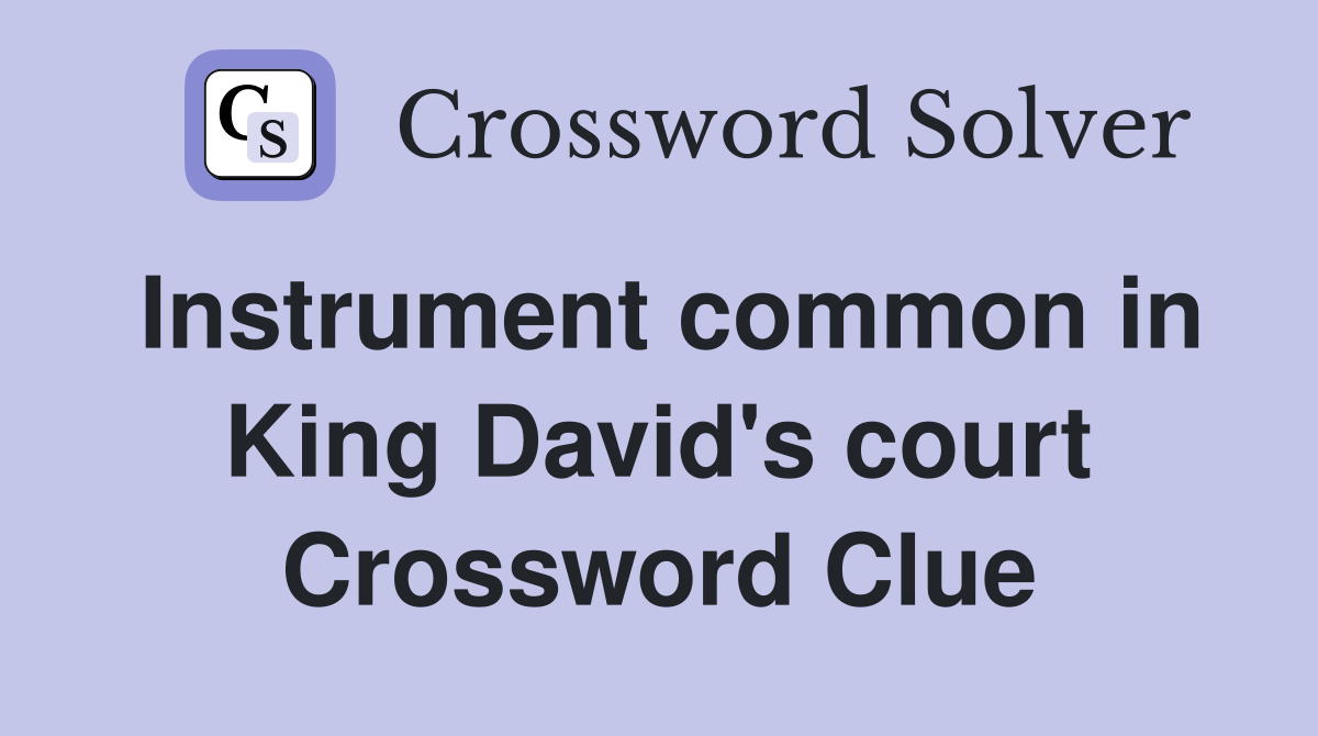 Instrument common in King David's court Crossword Clue
