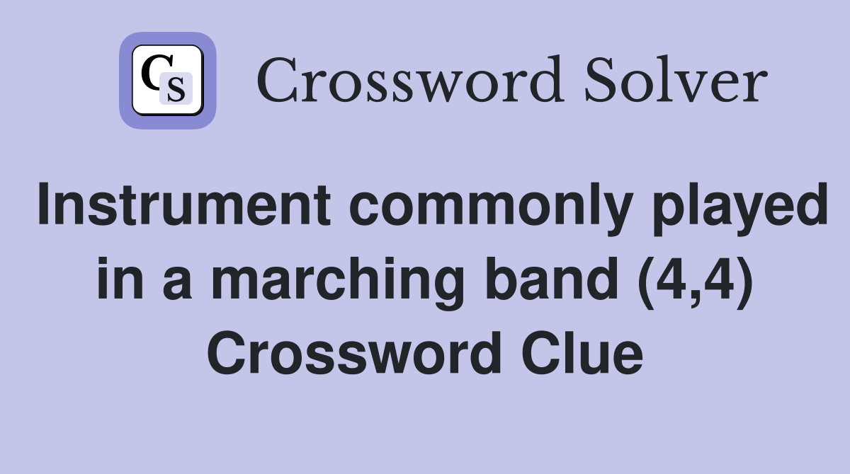 Instrument commonly played in a marching band (4,4) Crossword Clue