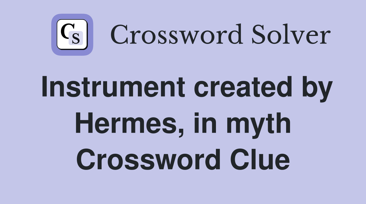 Instrument created by Hermes, in myth Crossword Clue