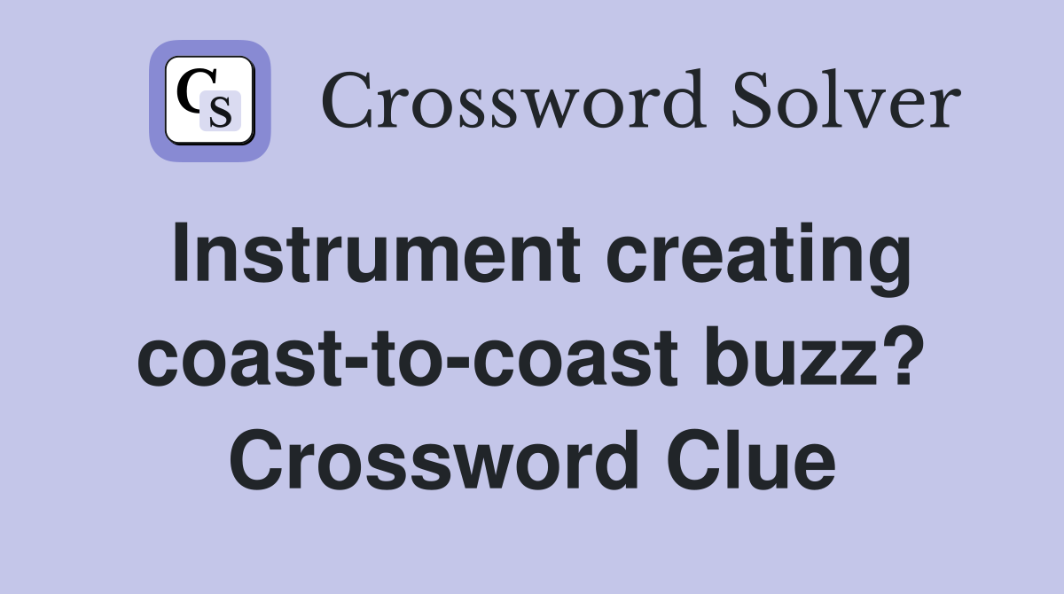 Instrument creating coast-to-coast buzz? Crossword Clue