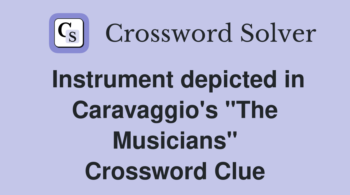 Instrument depicted in Caravaggio's "The Musicians" Crossword Clue