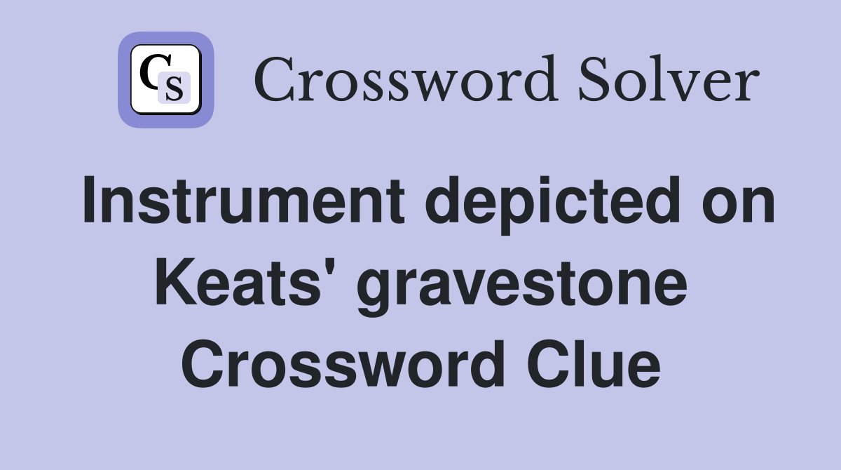 Instrument depicted on Keats' gravestone Crossword Clue
