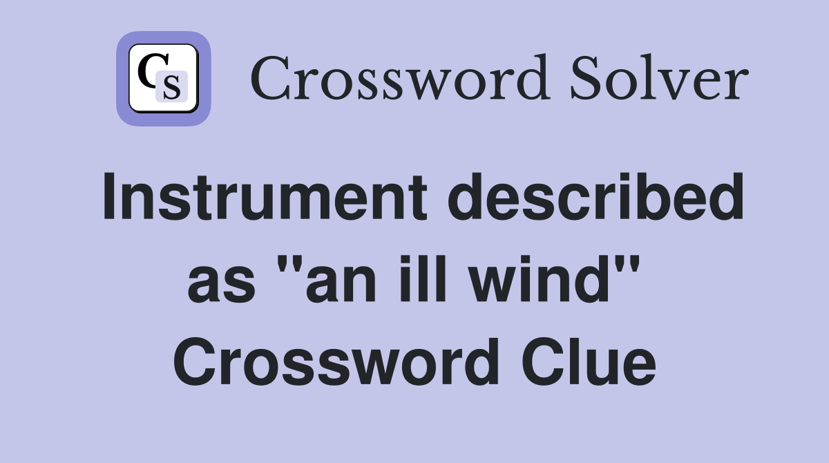 Instrument described as "an ill wind" Crossword Clue