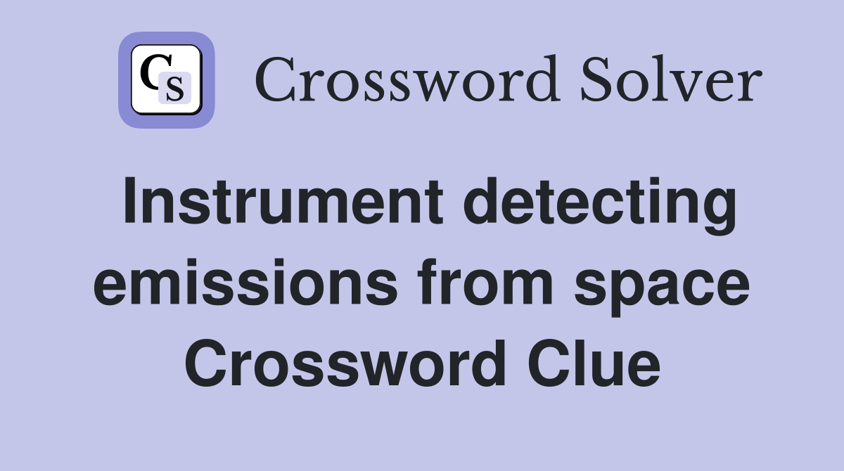 Instrument detecting emissions from space Crossword Clue