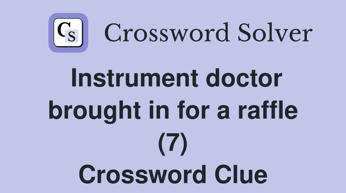 Instrument doctor brought in for a raffle (7) Crossword Clue