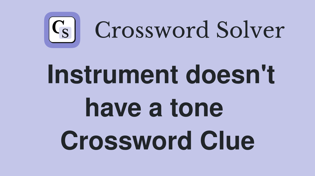 Instrument doesn't have a tone  Crossword Clue