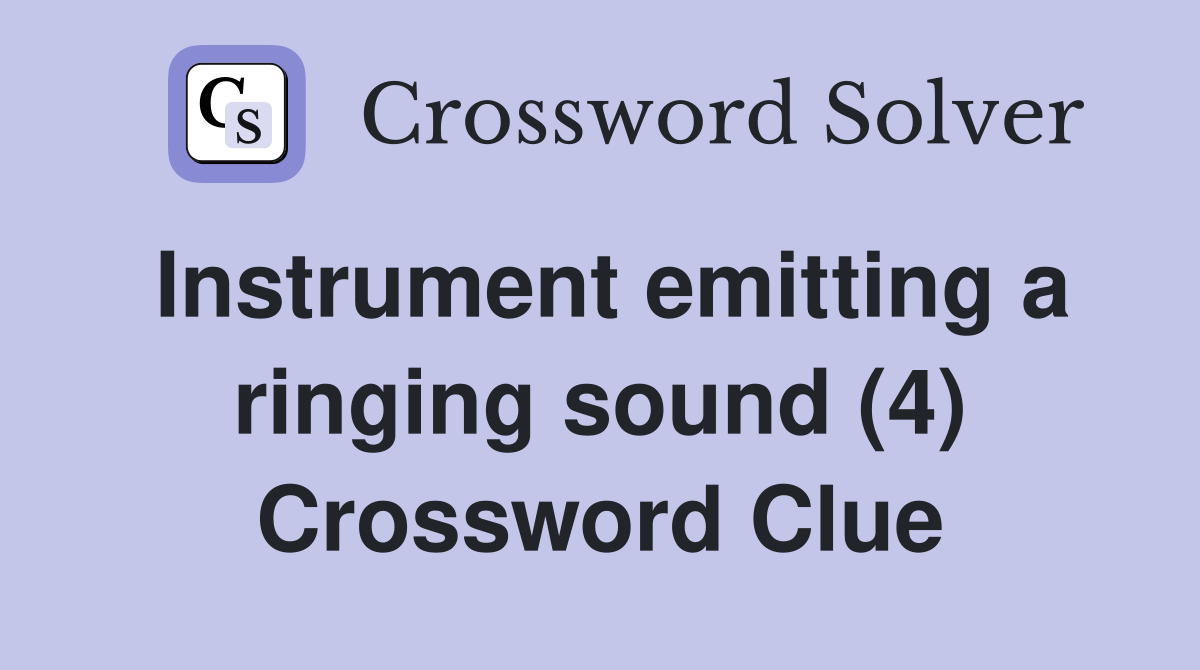 Instrument emitting a ringing sound (4) Crossword Clue