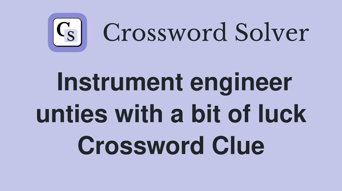 Instrument engineer unties with a bit of luck Crossword Clue