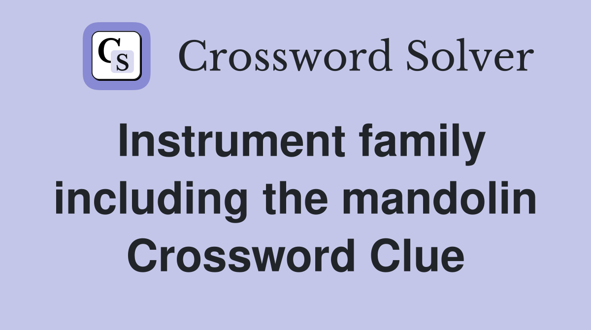 Instrument family including the mandolin Crossword Clue
