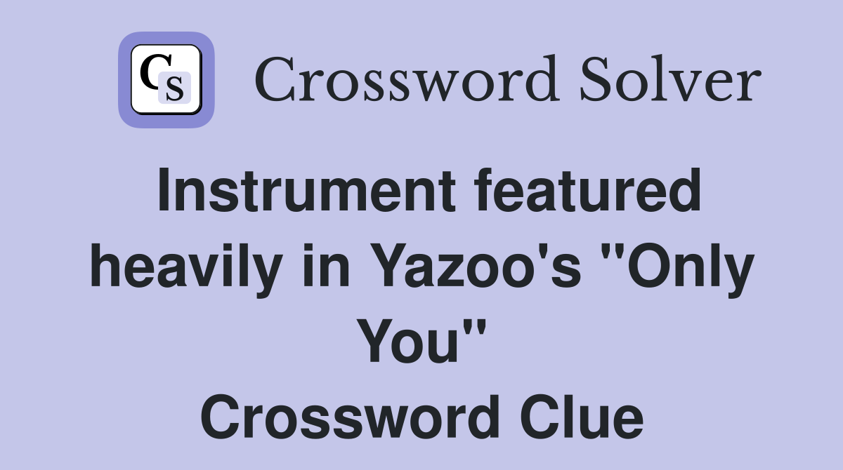 Instrument featured heavily in Yazoo's "Only You" Crossword Clue