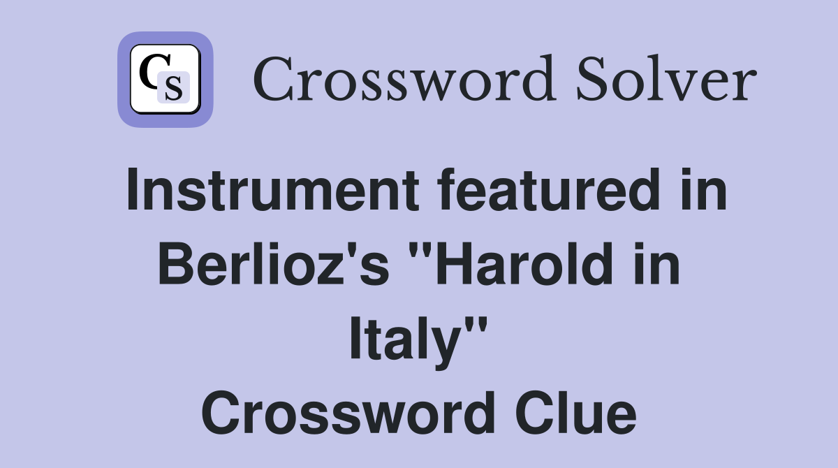 Instrument featured in Berlioz's "Harold in Italy" Crossword Clue