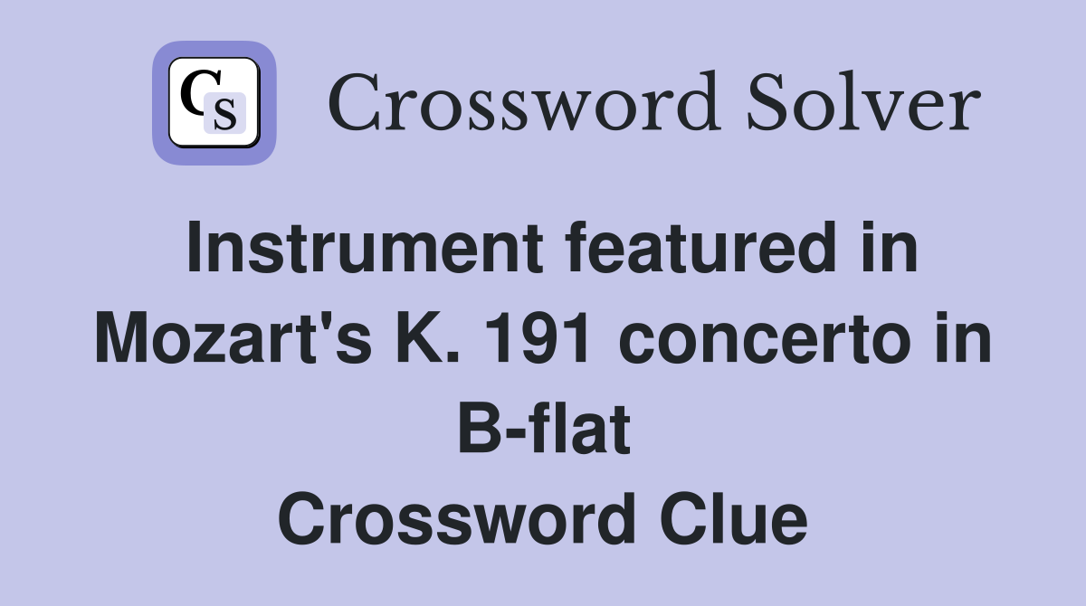 Instrument featured in Mozart's K. 191 concerto in B-flat Crossword Clue