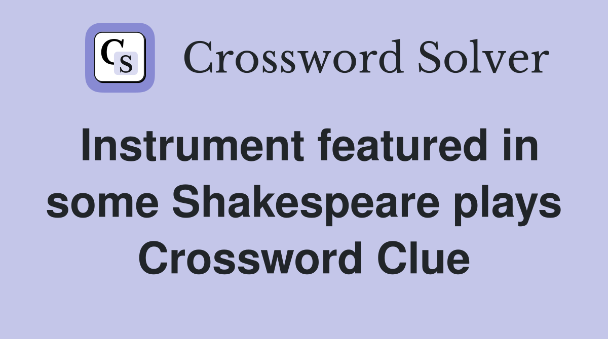 Instrument featured in some Shakespeare plays Crossword Clue