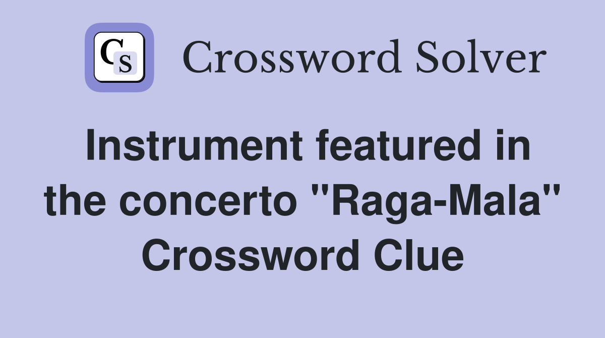 Instrument featured in the concerto "Raga-Mala" Crossword Clue