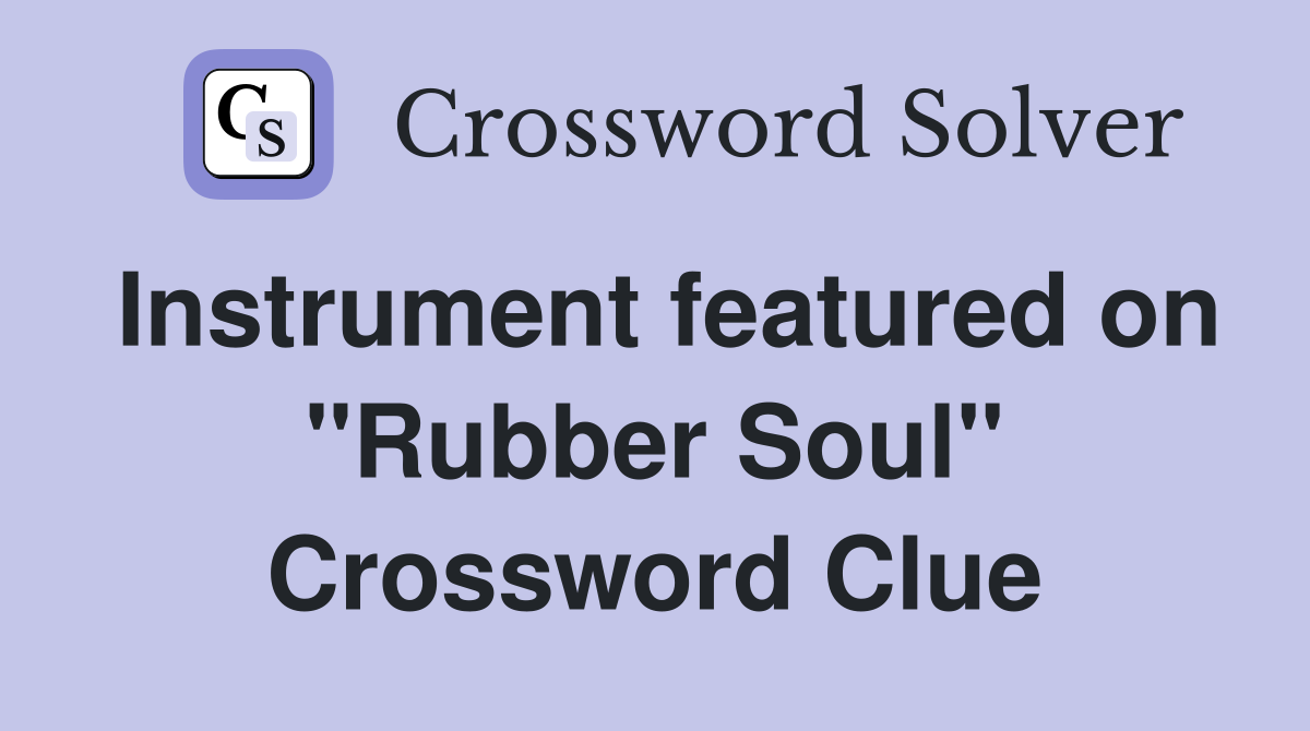 Instrument featured on "Rubber Soul" Crossword Clue