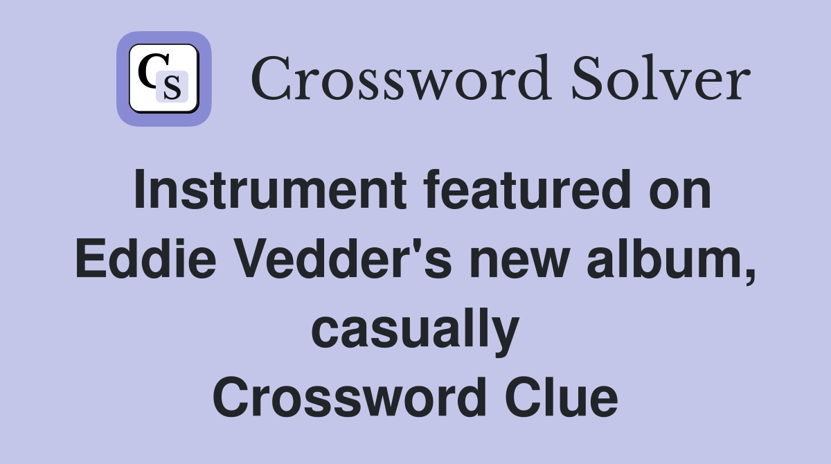 Instrument featured on Eddie Vedder's new album, casually Crossword Clue