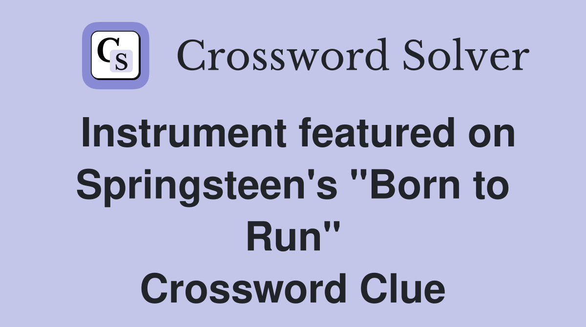 Instrument featured on Springsteen's "Born to Run" Crossword Clue