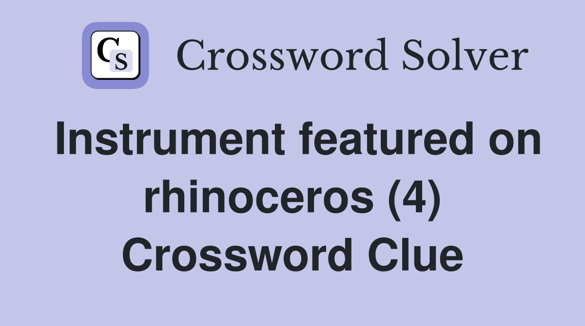 Instrument featured on rhinoceros (4) Crossword Clue