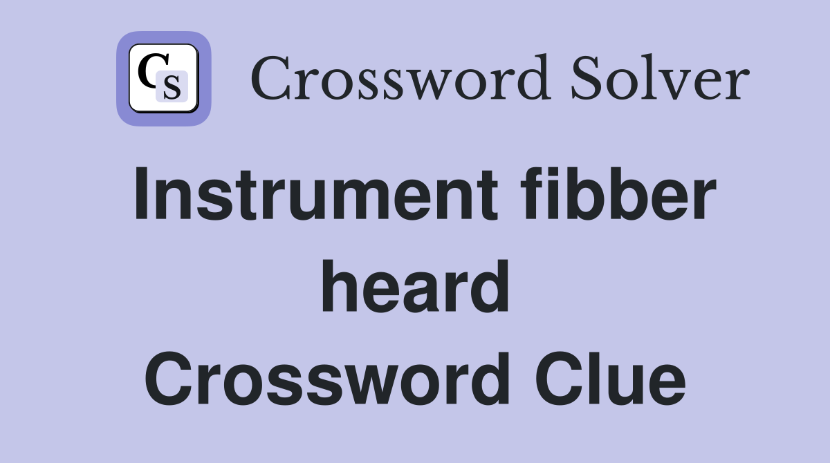 Instrument fibber heard Crossword Clue