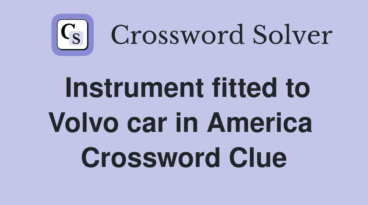 Instrument fitted to Volvo car in America  Crossword Clue