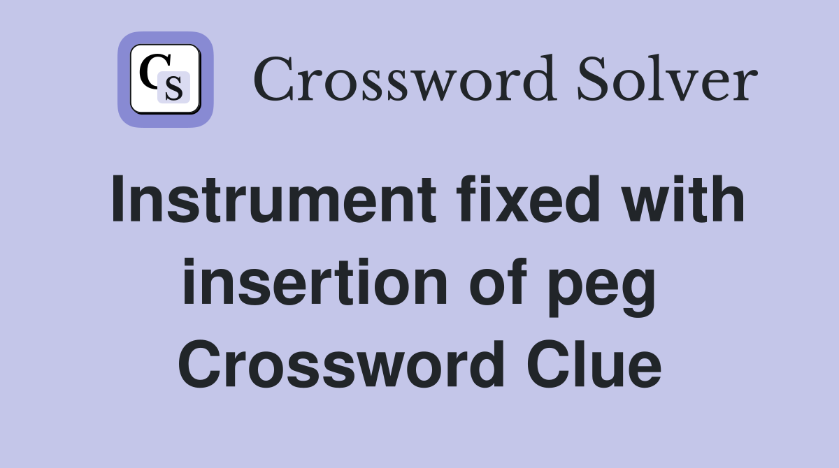 Instrument fixed with insertion of peg Crossword Clue