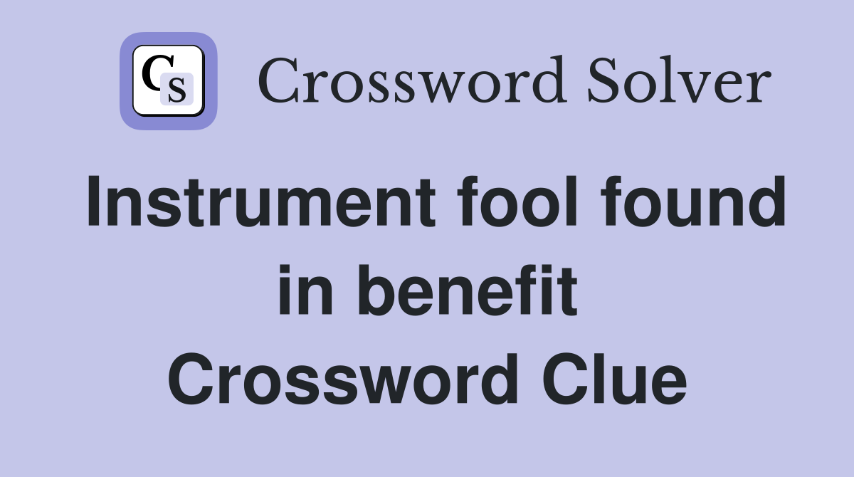 Instrument fool found in benefit Crossword Clue