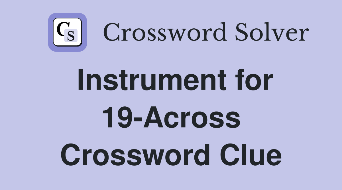 Instrument for 19-Across Crossword Clue